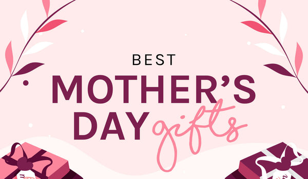 Best Mother’s Day Gifts 2025
